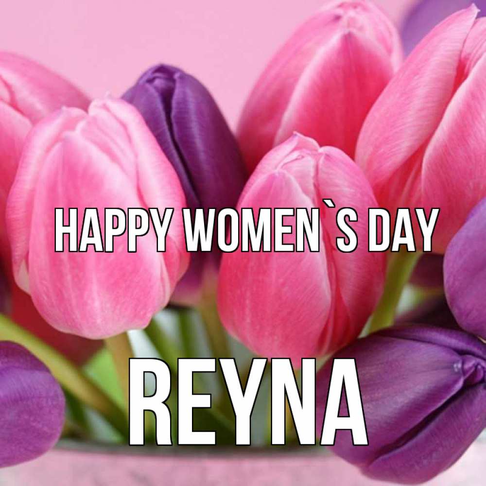 Greetings card с именем, Reyna happy women`s day маме 1 Greetings with text for free download 